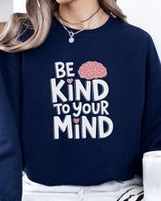 Be Kind to Your Mind Sweatshirt