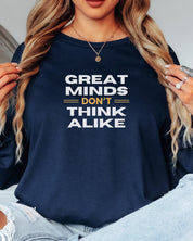 Great Minds Don't Think Alike Long Sleeve T-Shirt