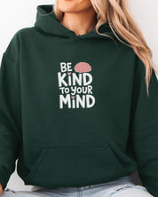 Be Kind to Your Mind Hoodie