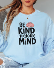Be Kind to Your Mind Long Sleeve T-Shirt