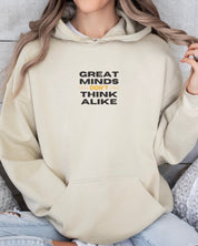 Great Minds Don't Think Alike Hoodie