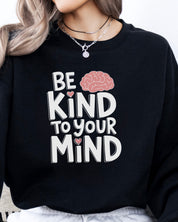 Be Kind to Your Mind Sweatshirt