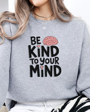 Be Kind to Your Mind Sweatshirt