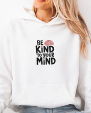 Be Kind to Your Mind Hoodie