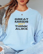 Great Minds Don't Think Alike Long Sleeve T-Shirt