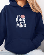 Be Kind to Your Mind Hoodie