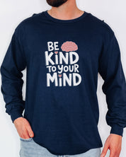 Be Kind to Your Mind Long Sleeve T-Shirt