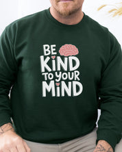 Be Kind to Your Mind Sweatshirt