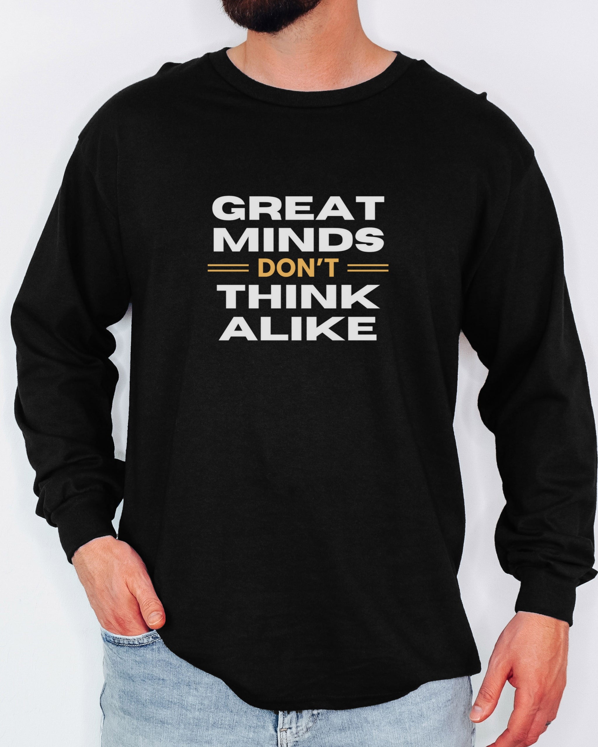 Great Minds Don't Think Alike Long Sleeve T-Shirt