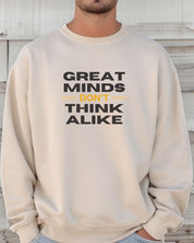Great Minds Don't Think Alike Sweatshirt