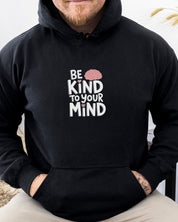 Be Kind to Your Mind Hoodie