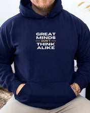 Great Minds Don't Think Alike Hoodie