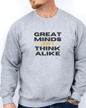 Great Minds Don't Think Alike Sweatshirt