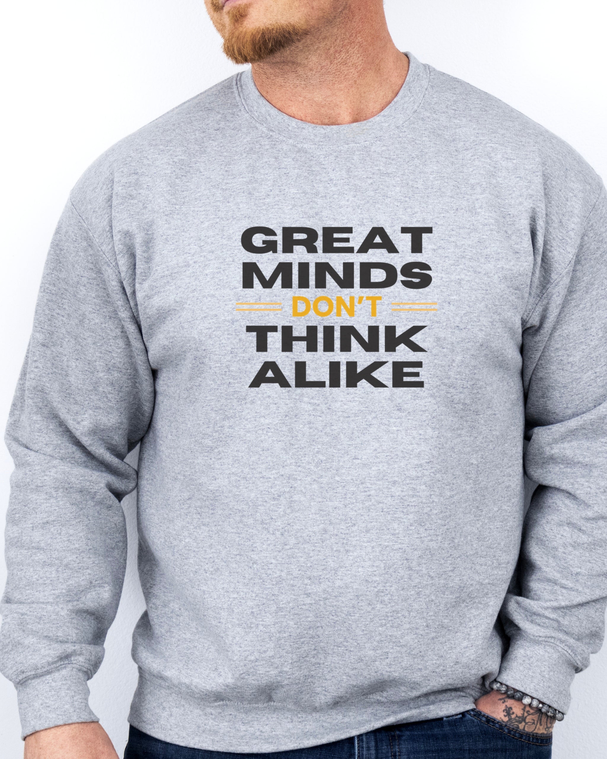 Great Minds Don't Think Alike Sweatshirt