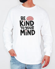 Be Kind to Your Mind Long Sleeve T-Shirt