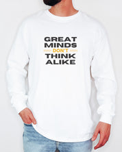 Great Minds Don't Think Alike Long Sleeve T-Shirt