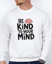 Be Kind to Your Mind Sweatshirt