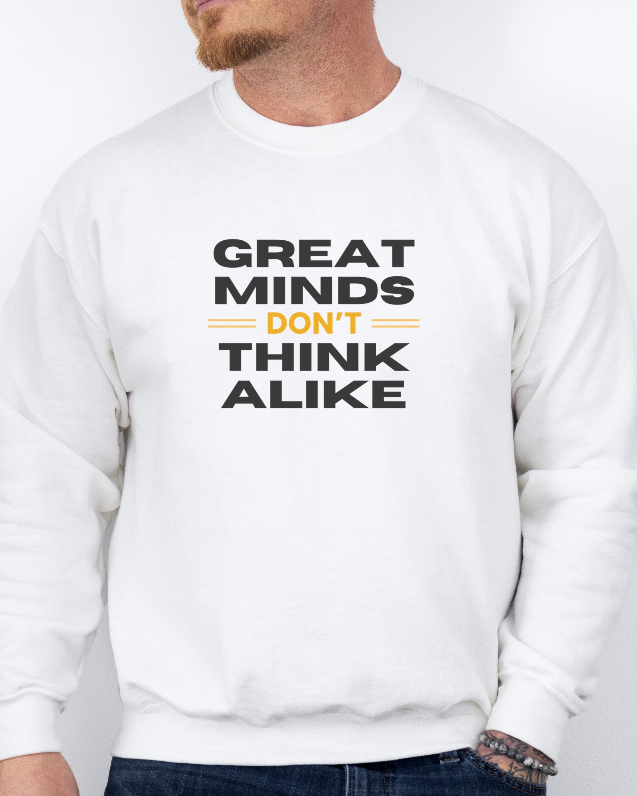 Great Minds Don't Think Alike Sweatshirt