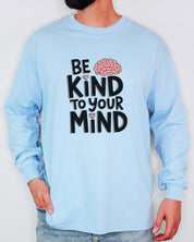 Be Kind to Your Mind Long Sleeve T-Shirt