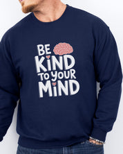 Be Kind to Your Mind Sweatshirt