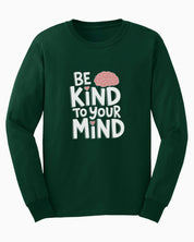 Be Kind to Your Mind Long Sleeve T-Shirt