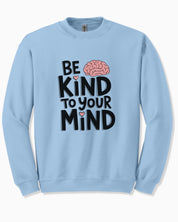 Be Kind to Your Mind Sweatshirt