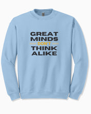 Great Minds Don't Think Alike Sweatshirt