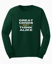 Great Minds Don't Think Alike Long Sleeve T-Shirt