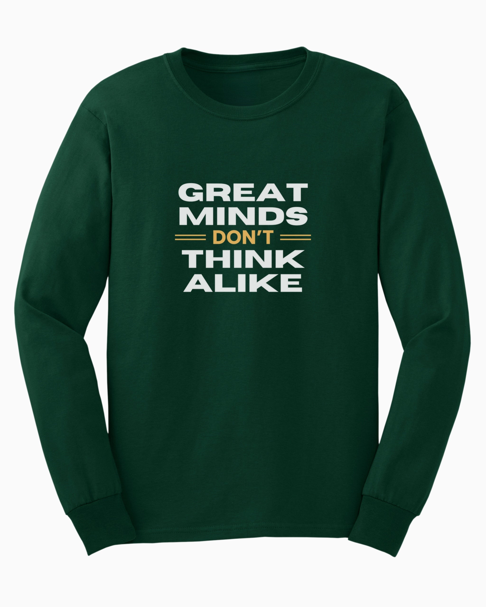 Great Minds Don't Think Alike Long Sleeve T-Shirt