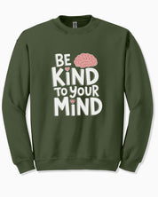 Be Kind to Your Mind Sweatshirt