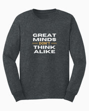 Great Minds Don't Think Alike Long Sleeve T-Shirt