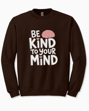 Be Kind to Your Mind Sweatshirt