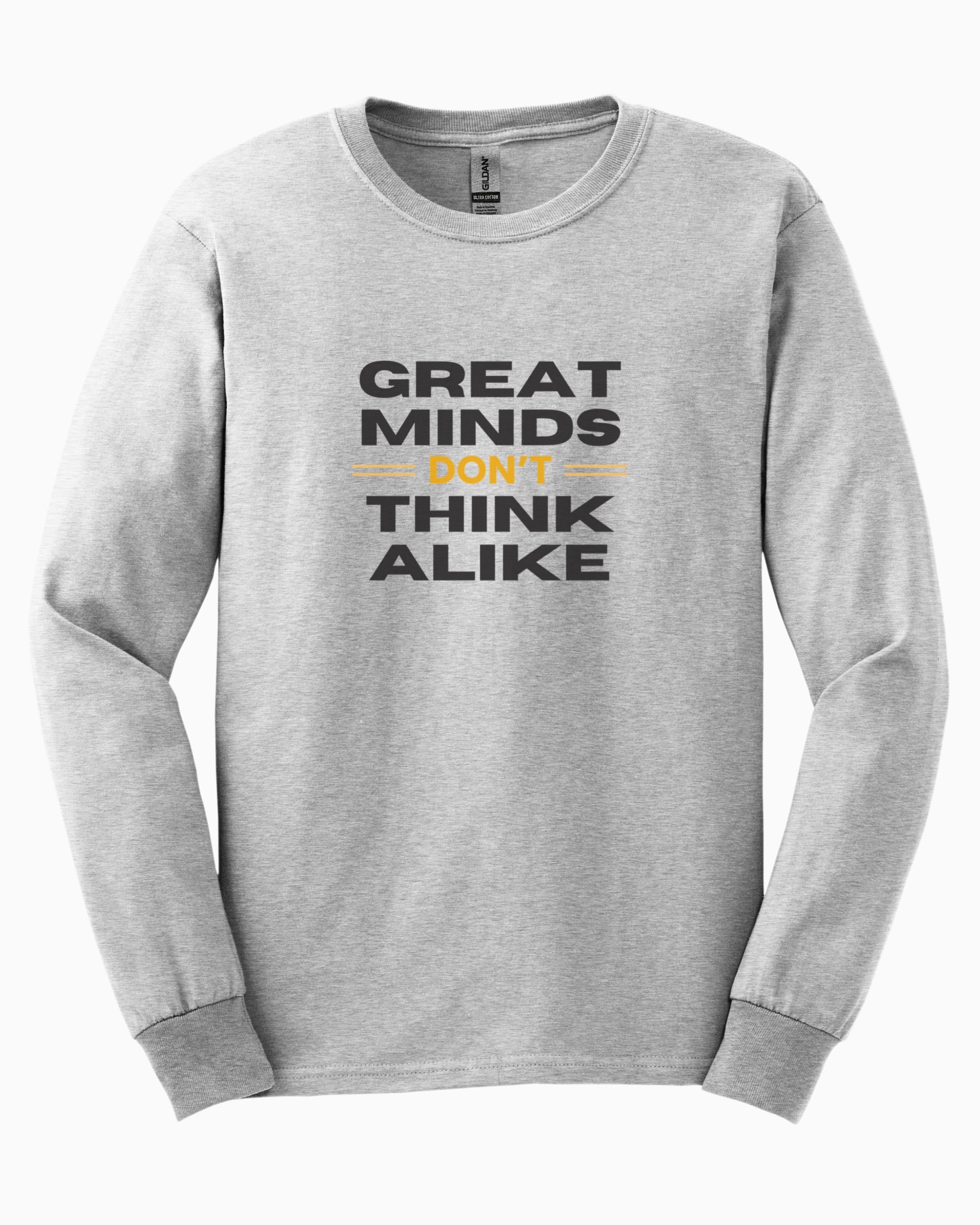 Great Minds Don't Think Alike Long Sleeve T-Shirt