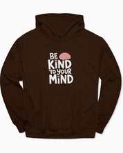 Be Kind to Your Mind Hoodie