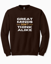 Great Minds Don't Think Alike Sweatshirt