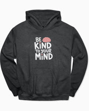 Be Kind to Your Mind Hoodie
