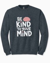 Be Kind to Your Mind Sweatshirt