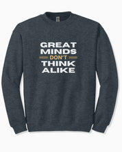 Great Minds Don't Think Alike Sweatshirt