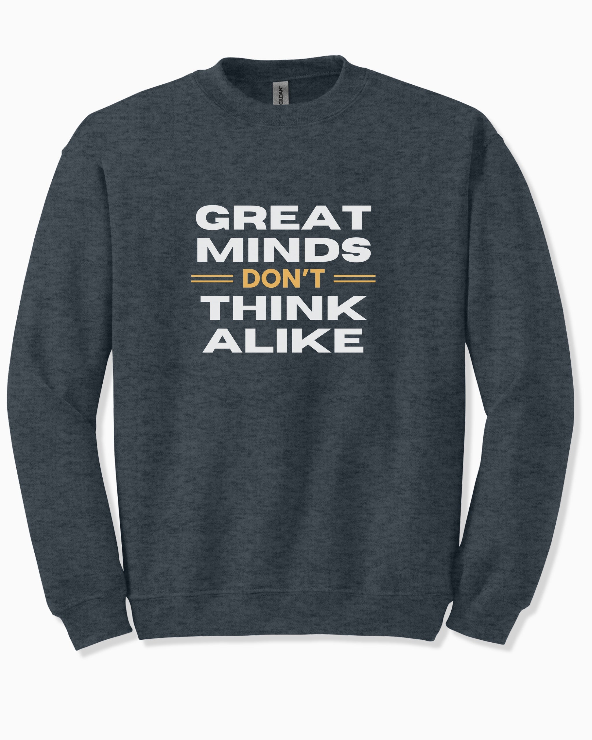 Great Minds Don't Think Alike Sweatshirt