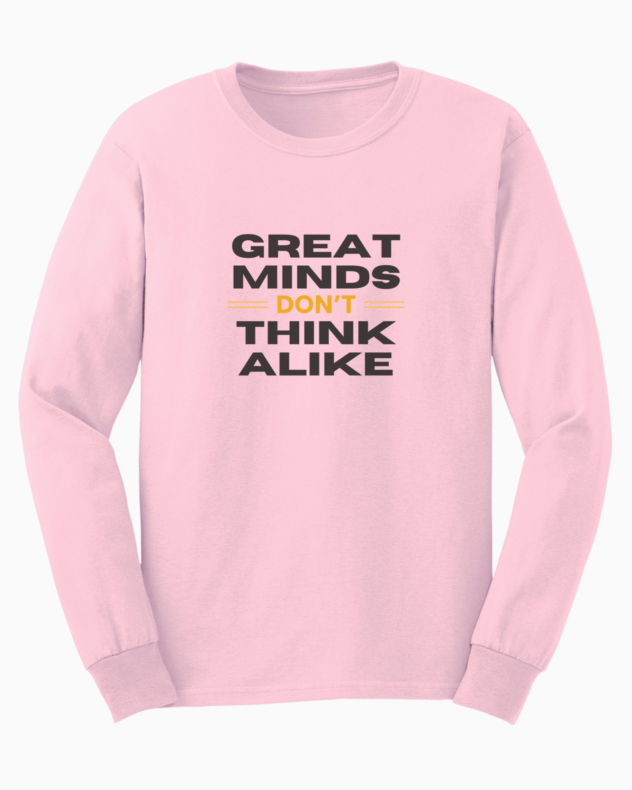 Great Minds Don't Think Alike Long Sleeve T-Shirt