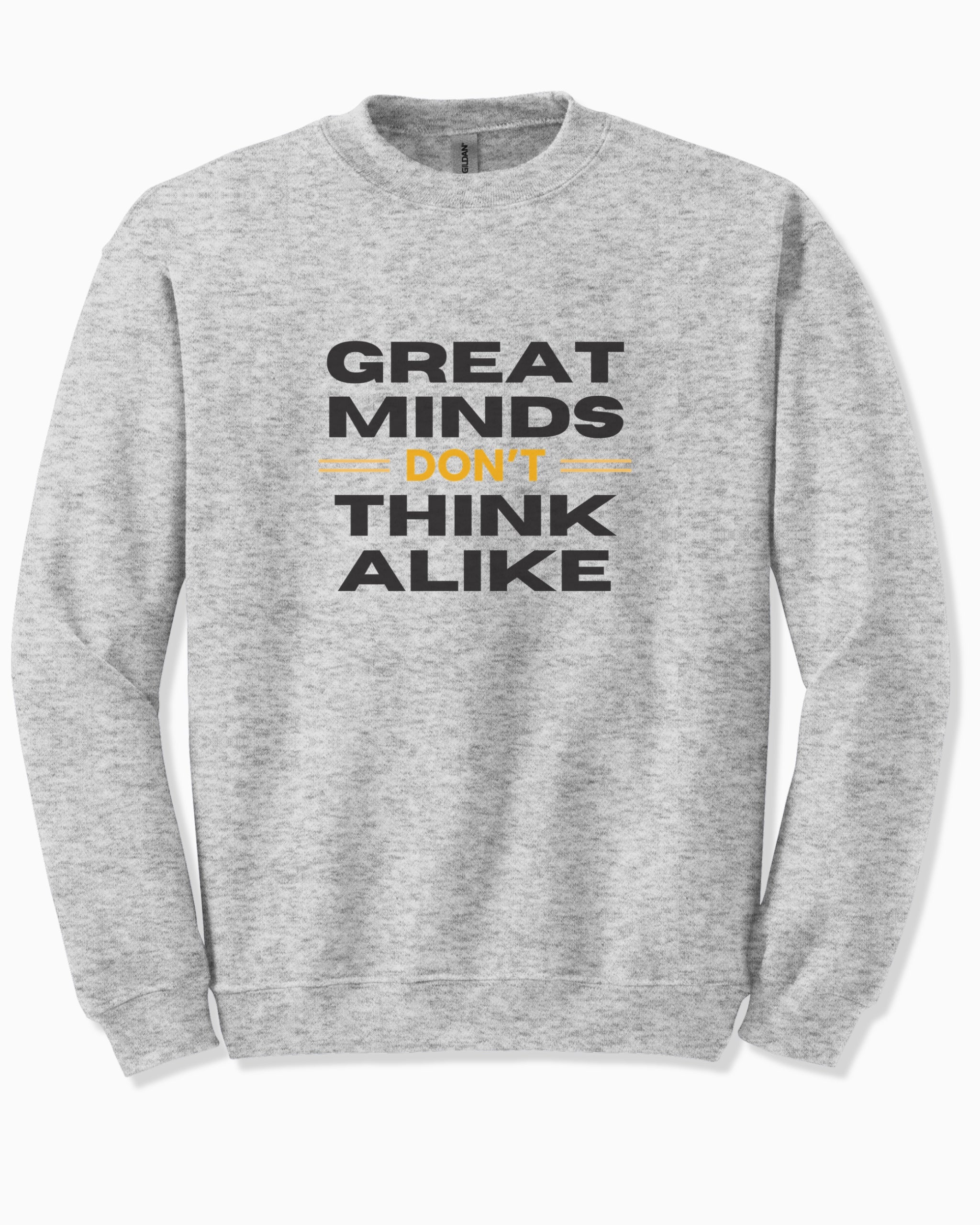 Great Minds Don't Think Alike Sweatshirt