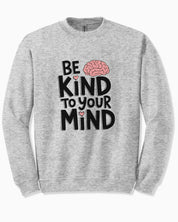 Be Kind to Your Mind Sweatshirt