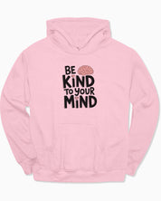 Be Kind to Your Mind Hoodie