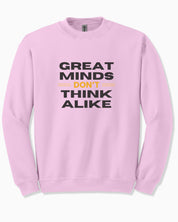 Great Minds Don't Think Alike Sweatshirt