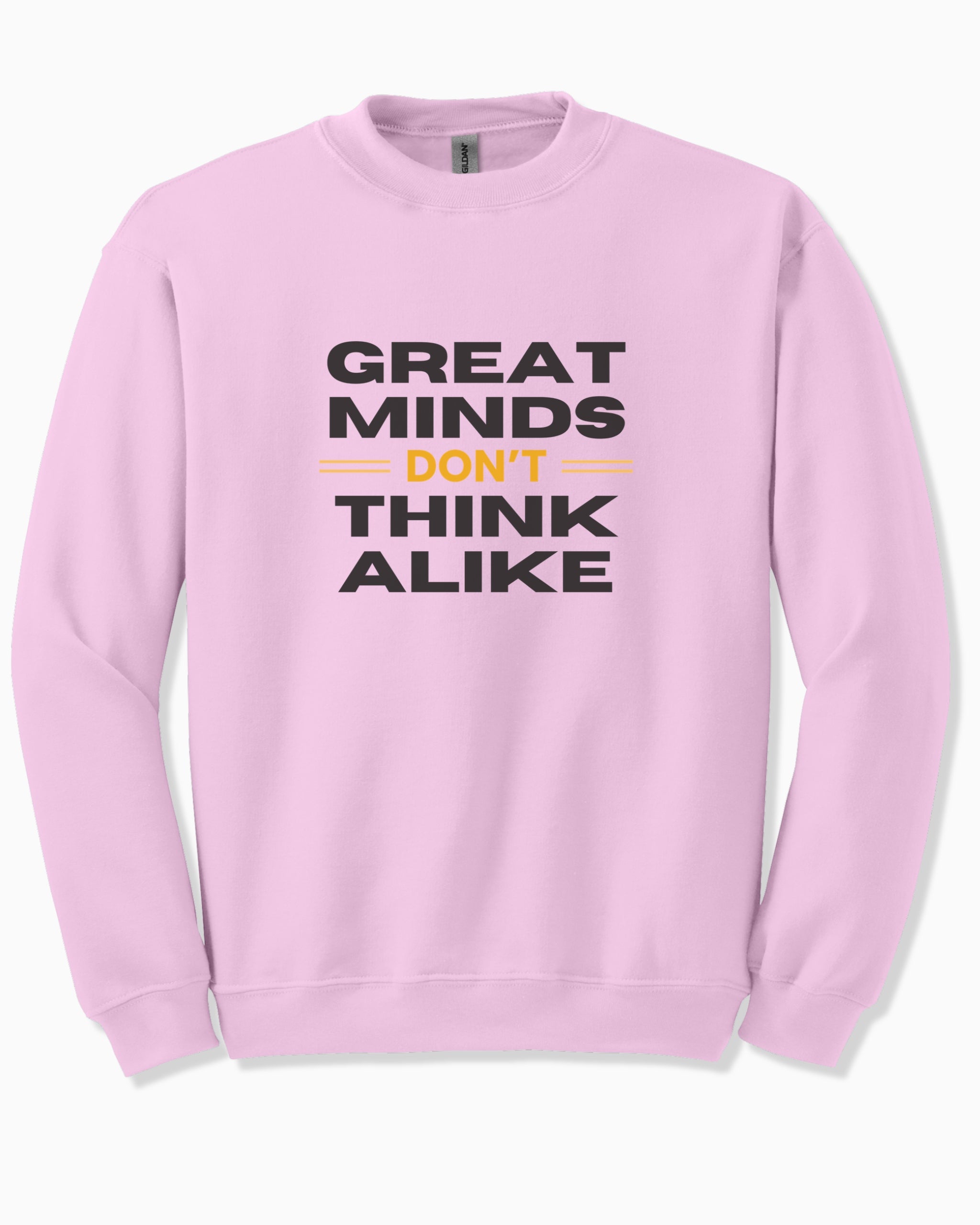 Great Minds Don't Think Alike Sweatshirt