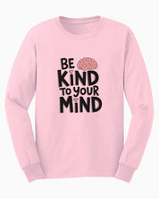 Be Kind to Your Mind Long Sleeve T-Shirt