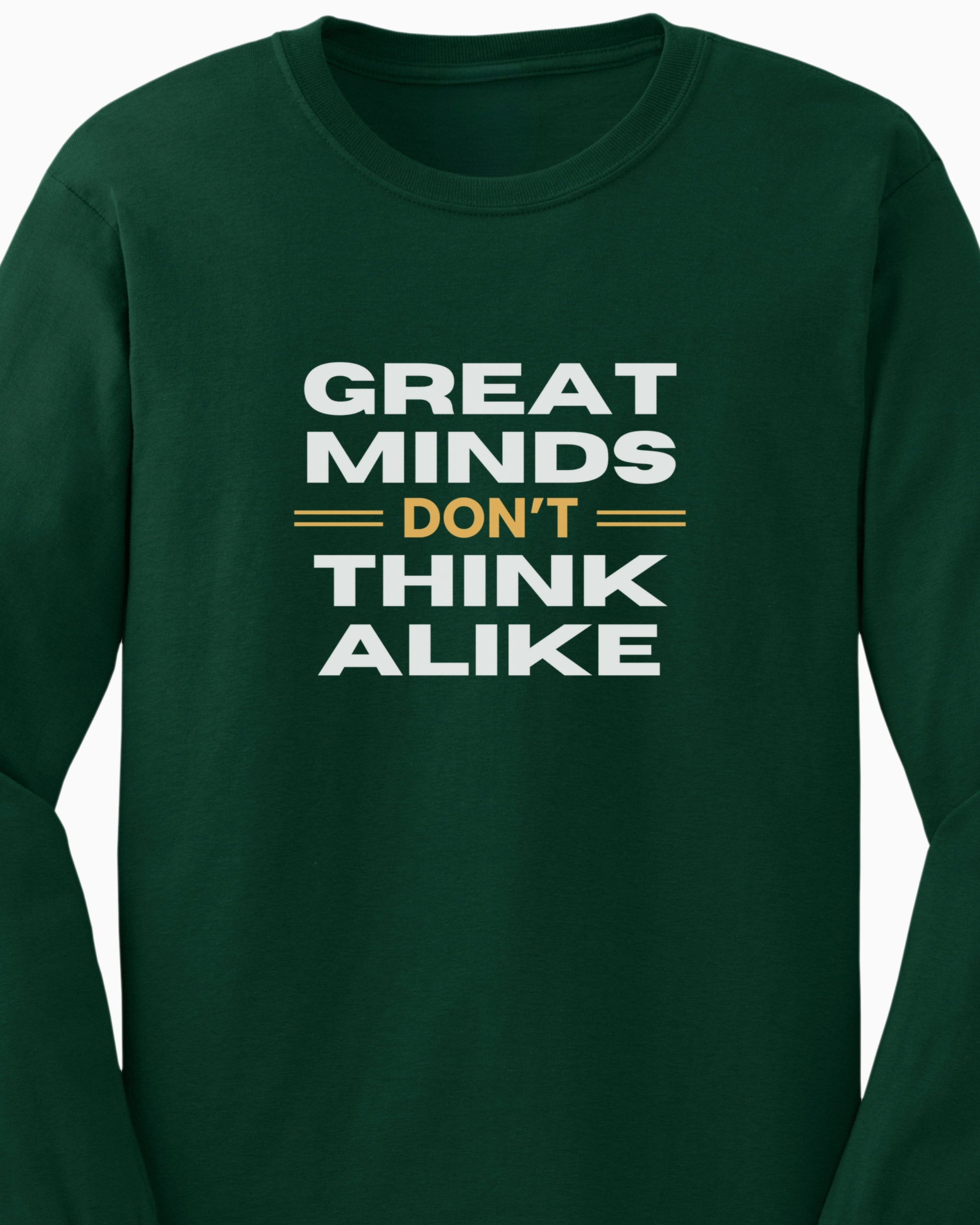 Great Minds Don't Think Alike Long Sleeve T-Shirt