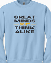Great Minds Don't Think Alike Sweatshirt