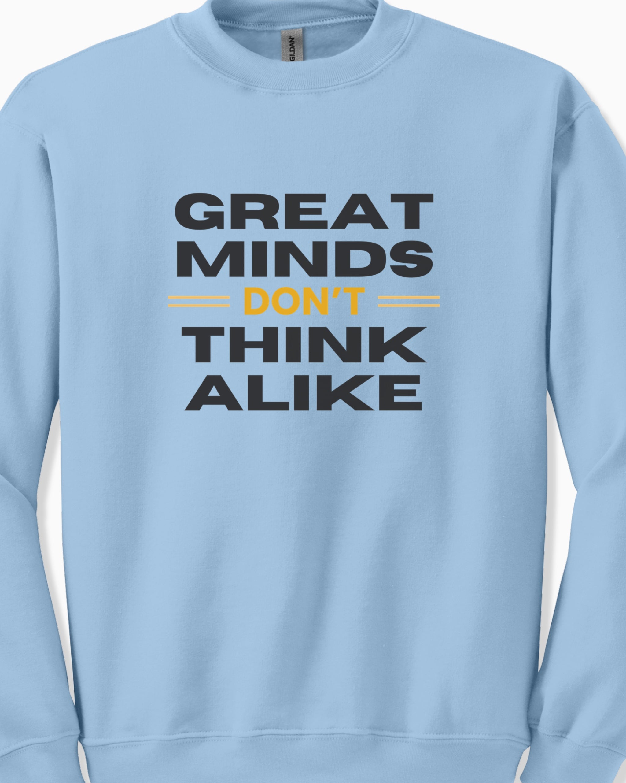 Great Minds Don't Think Alike Sweatshirt