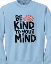 Be Kind to Your Mind Sweatshirt